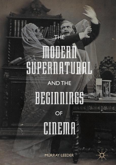 The Modern Supernatural and the Beginnings of Cinema main product photo