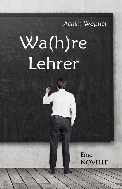 Wa(h)re Lehrer - Eine NOVELLE main product photo