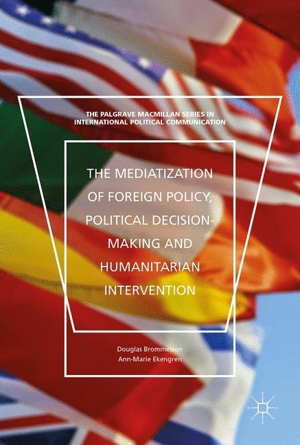 The Mediatization of Foreign Policy, Political Decision-Making and Humanitarian Intervention main product photo