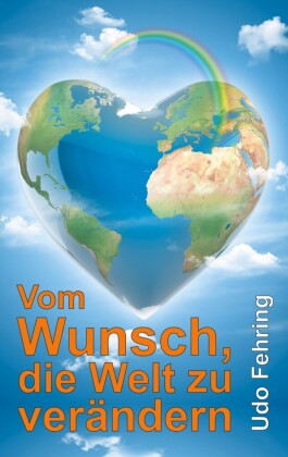 Vom Wunsch, die Welt zu verändern
