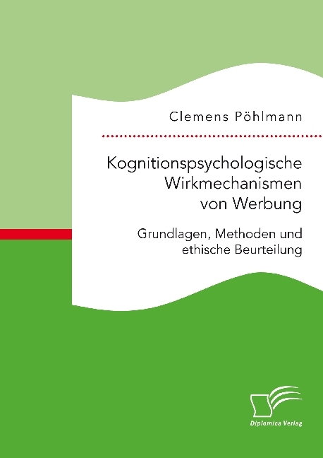 Kognitionspsychologische Wirkmechanismen von Werbung. Grundlagen, Methoden und ethische Beurteilung main product photo