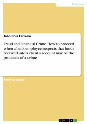 Fraud and Financial Crime. How to proceed when a bank employee suspects that funds received into a client's account may be the proceeds of a crime