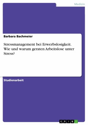 Stressmanagement bei Erwerbslosigkeit. Wie und warum geraten Arbeitslose unter Stress?