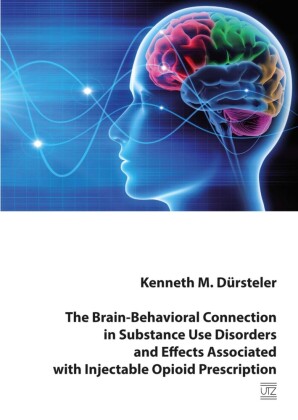 The Brain-Behavioral Connection in Substance Use Disorders and Effects Associated with Injectable Opioid Prescription