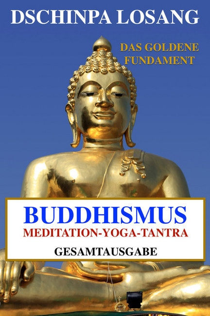 Buddhismus Meditation Yoga Tantra. Das goldene Fundament - Gesamtausgabe main product photo