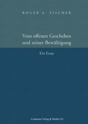 Vom offenen Geschehen und seiner Bewältigung