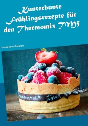 Kunterbunte Frühlingsrezepte für den Thermomix TM5
