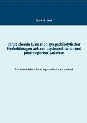 Vergleichende Evaluation sympathikolytischer Muskelübungen anhand psychometrischer und physiologischer Variablen