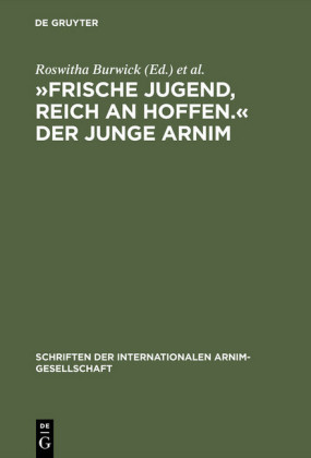 "Frische Jugend, reich an Hoffen." Der junge Arnim