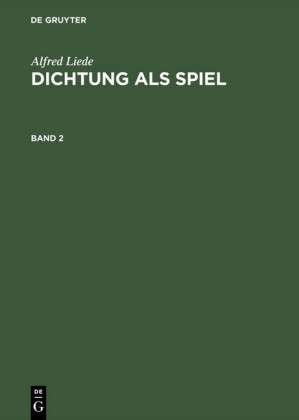 Alfred Liede: Dichtung als Spiel. Band 2