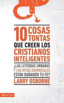 10 cosas tontas que creen los cristianos inteligentes