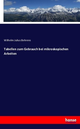 Tabellen zum Gebrauch bei mikroskopischen Arbeiten