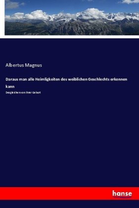 Daraus man alle Heimligkeiten des weiblichen Geschlechts erken...