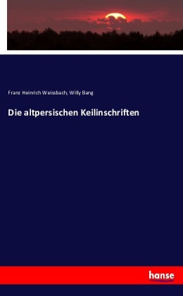 Die altpersischen Keilinschriften