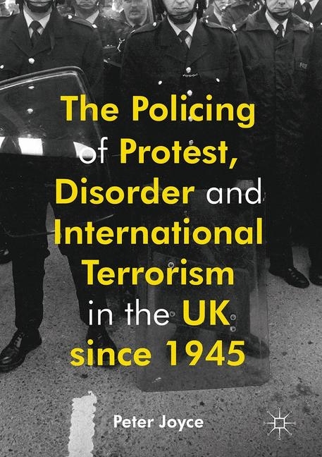 The Policing of Protest, Disorder and International Terrorism in the UK since 1945 main product photo