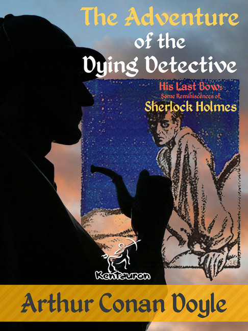 The Adventure of the Dying Detective (His Last Bow: Some Reminiscences of Sherlock Holmes) main product photo