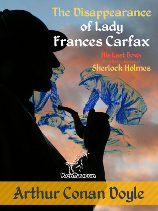 The Disappearance of Lady Frances Carfax (His Last Bow: Some Reminiscences of Sherlock Holmes)