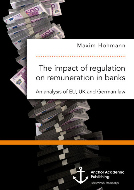 The impact of regulation on remuneration in banks. An analysis of EU, UK and German law main product photo