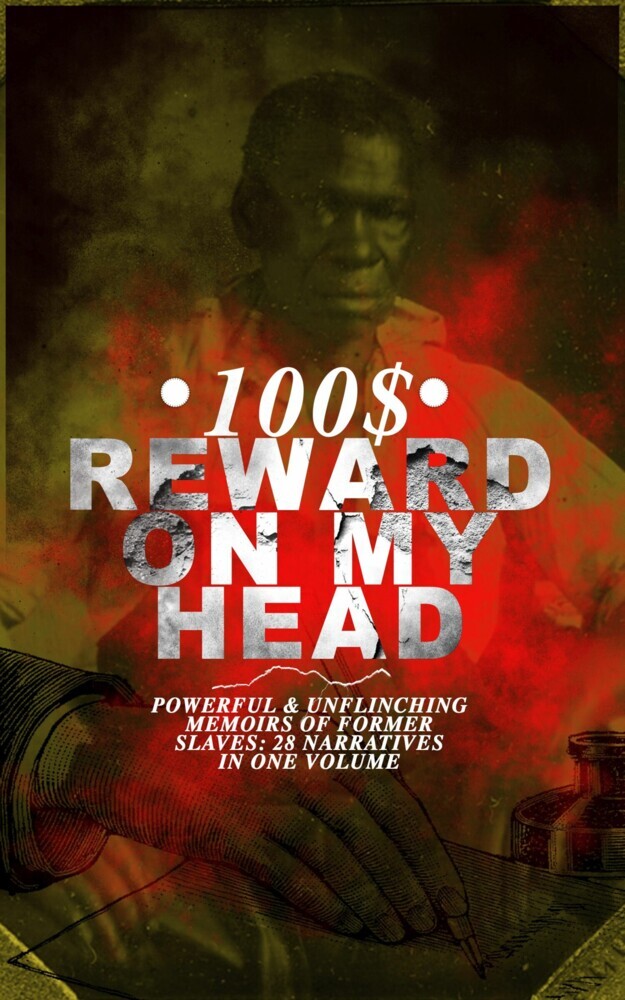 100$ REWARD ON MY HEAD - Powerful & Unflinching Memoirs Of Former Slaves: 28 Narratives in One Volume main product photo