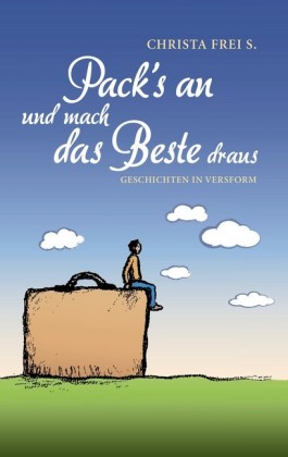 Pack's an und mach das Beste draus