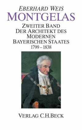 Montgelas  Bd. 2: 1799-1838. Der Architekt des modernen bayerischen Staates