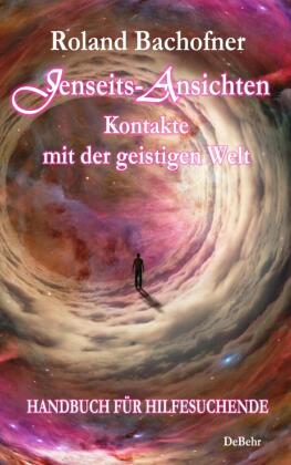 Jenseits-Ansichten - Kontakte mit der geistigen Welt