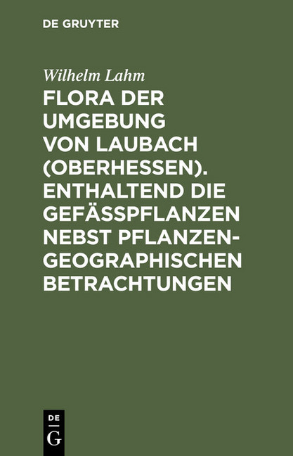 Flora der Umgebung von Laubach (Oberhessen). Enthaltend die Gefässpflanzen nebst pflanzengeographischen Betrachtungen main product photo