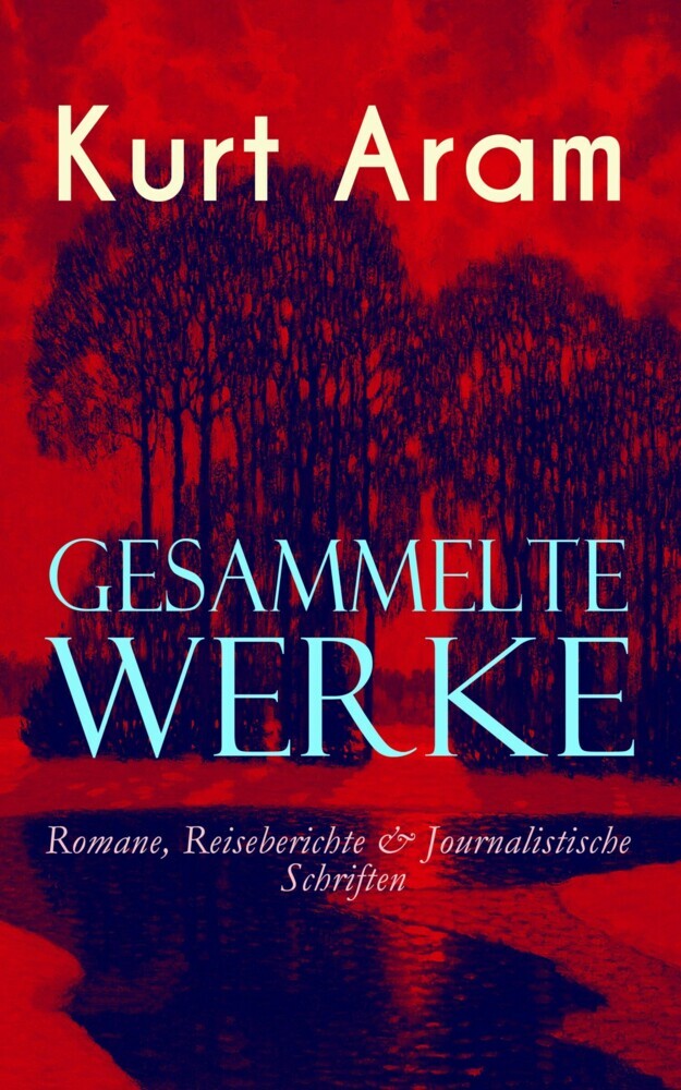 Gesammelte Werke: Romane, Reiseberichte & Journalistische Schriften main product photo