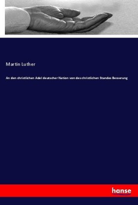 An den christlichen Adel deutscher Nation von des christlichen Standes Besserung