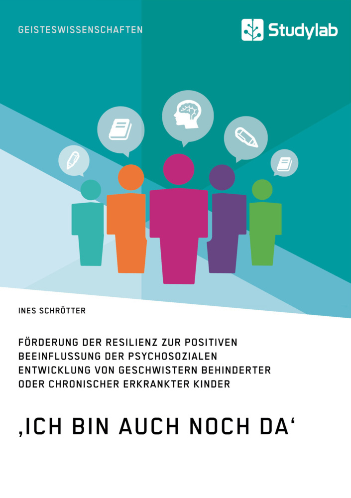 'Ich bin auch noch da'. Förderung der Resilienz zur positiven Beeinflussung der psychosozialen Entwicklung von Geschwistern behinderter oder chronisch erkrankter Kinder main product photo