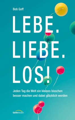 Lebe. Liebe. Los!
