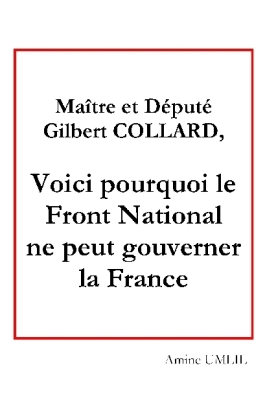 Maître et député Gilbert collard, voici pourquoi le front national ne peut gouverner la France