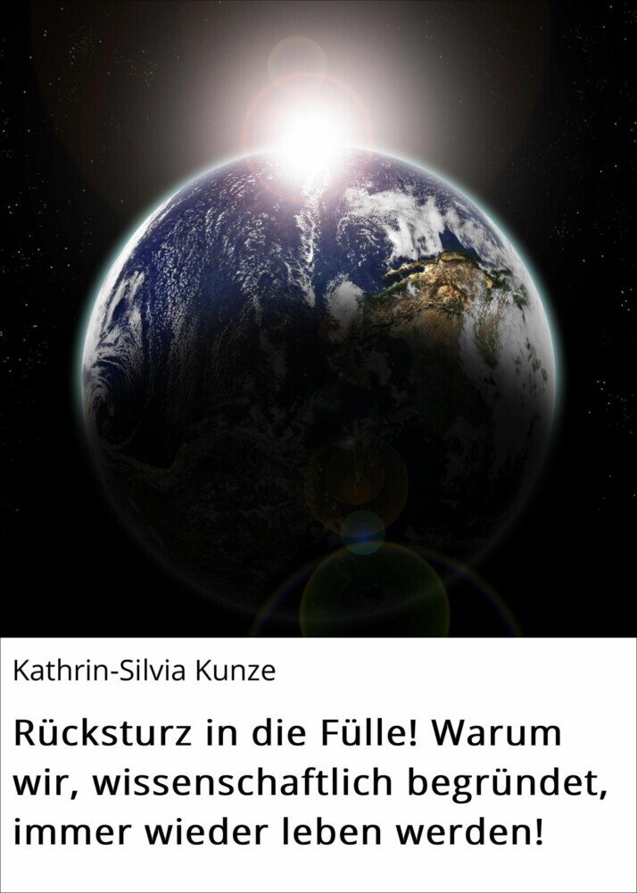 Rücksturz in die Fülle! Warum wir, wissenschaftlich begründet, immer wieder leben werden! main product photo