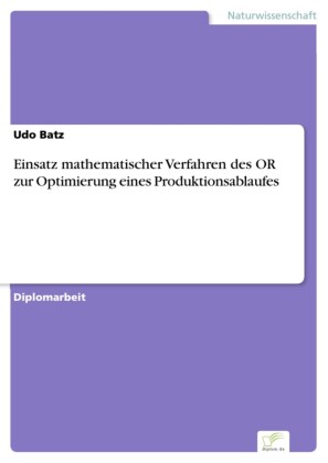 Einsatz mathematischer Verfahren des OR zur Optimierung eines Produktionsablaufes
