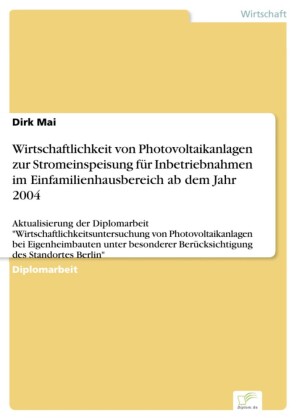 Wirtschaftlichkeit von Photovoltaikanlagen zur Stromeinspeisung für Inbetriebnahmen im Einfamilienhausbereich ab dem Jahr 2004