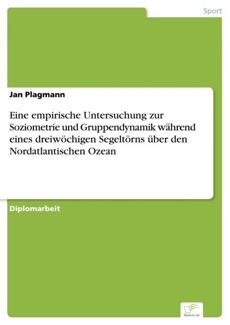Eine empirische Untersuchung zur Soziometrie und Gruppendynamik während eines dreiwöchigen Segeltörns über den Nordatlantischen Ozean main product photo