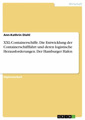 XXL-Containerschiffe. Die Entwicklung der Containerschifffahrt und deren logistische Herausforderungen. Der Hamburger Hafen