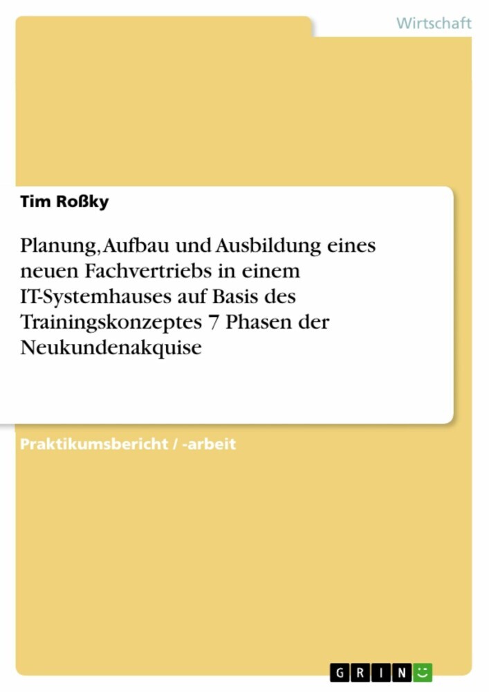 Planung, Aufbau und Ausbildung eines neuen Fachvertriebs in einem IT-Systemhauses auf Basis des Trainingskonzeptes 7 Phasen der Neukundenakquise main product photo