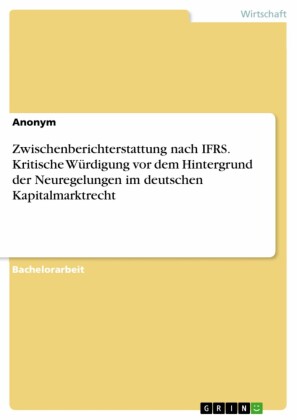 Zwischenberichterstattung nach IFRS. Kritische Würdigung vor dem Hintergrund der Neuregelungen im deutschen Kapitalmarktrecht
