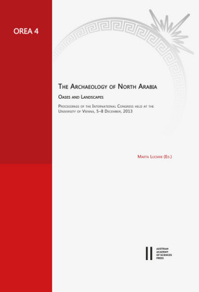 The Archaeology of North Arabia. Oases and Landscapes