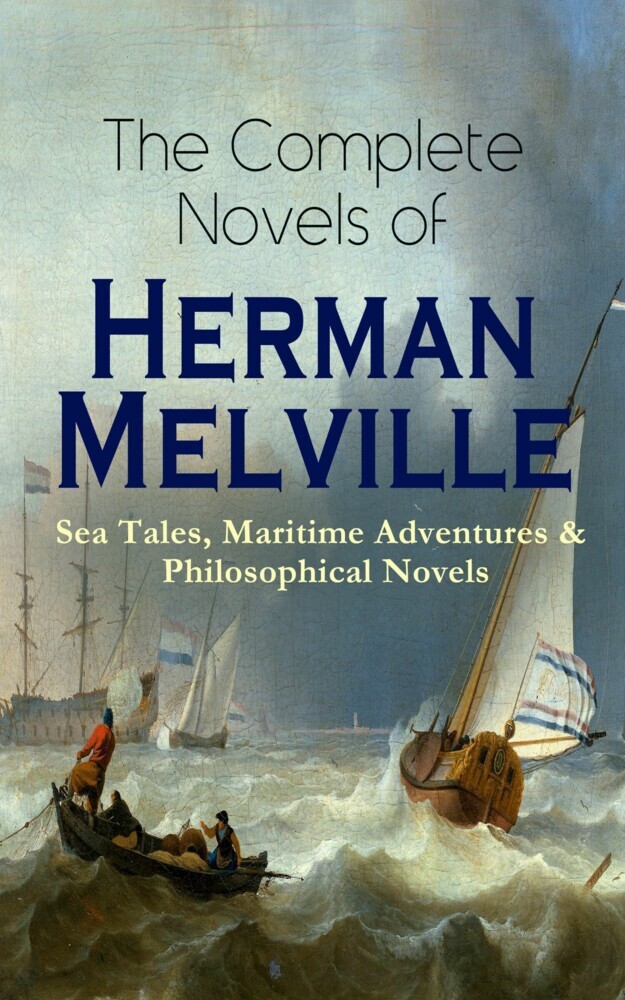 The Complete Novels of Herman Melville: Sea Tales, Maritime Adventures & Philosophical Novels main product photo