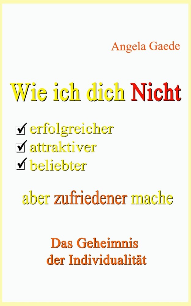 Wie ich dich Nicht erfolgreicher, attraktiver, beliebter, aber zufriedener mache main product photo