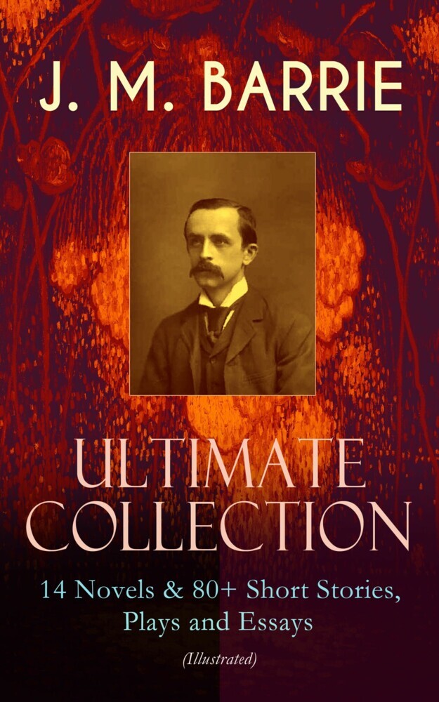 J. M. BARRIE - Ultimate Collection: 14 Novels & 80+ Short Stories, Plays and Essays (Illustrated) main product photo