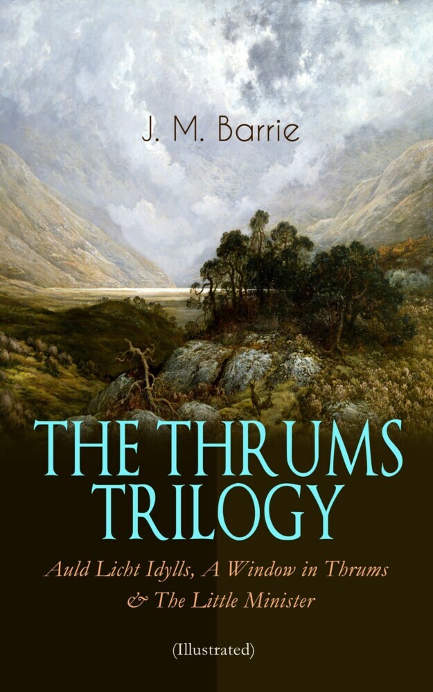 THE THRUMS TRILOGY - Auld Licht Idylls, A Window in Thrums & The Little Minister (Illustrated) main product photo