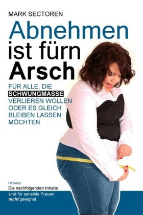 Abnehmen ist fürn Arsch