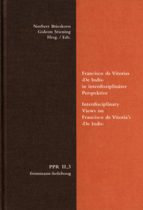 Francisco de Vitorias 'De Indis' in interdisziplinärer Perspektive. Interdisciplinary Views on Francisco de Vitoria's 'De Indis'