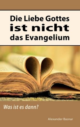 Die Liebe Gottes ist nicht das Evangelium