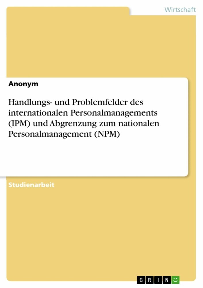 Handlungs- und Problemfelder des internationalen Personalmanagements (IPM) und Abgrenzung zum nationalen Personalmanagement (NPM) main product photo