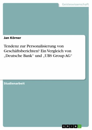 Tendenz zur Personalisierung von Geschäftsberichten? Ein Vergleich von 'Deutsche Bank' und 'UBS Group AG'