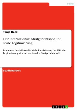 Der Internationale Strafgerichtshof und seine Legitimierung